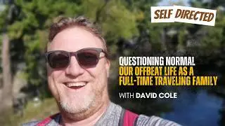 118: David Cole | Questioning Normal &ndash; Our Offbeat Life as a Full-Time Traveling Family
