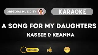 A SONG FOR MY DAUGHTERS KASSIE & KEANNA || Original Music by Alvin Silva || Karaoke