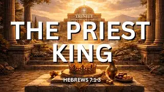 39. Hebrews 7:1-3 (The King-Priest and the Priest-King)