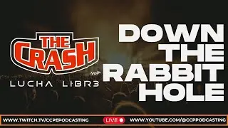 CCP Podcasting's Down the Rabbit Hole - THE CRASH LUCHA LIBRE