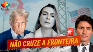N&Atilde;O CRUZE A FRONTEIRA entre EUA e Canad&aacute;