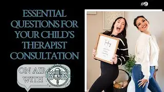 On Air With B & B #009 Questions for Your Child&rsquo;s Therapist Consultation