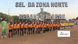 SELE&Ccedil;&Atilde;O DA ZONA NORTE X RECANTO ALEGRE - JOGO FESTIVO - BAIRRO MAFRENSE - INSTITUTO MANDULADINO