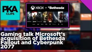 Gaming talk Microsoft&rsquo;s acquisition of Bethesda Fallout and Cyberpunk 2077 - PKA Clip