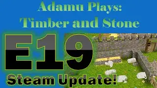 Adamu Plays: Timber and Stone Episode 19 - Steam Update!
