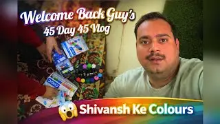 45 Day 45 Vlog ( Shivansh Ke Colour 😲) 