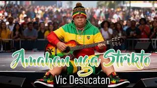 Amahan nga Strikto  - Vic Desucatan (Reggae Bisaya)