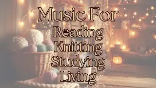 2 Hours of Cozy Ambient Music | Reading, Knitting & Slow Living