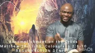 Accomplishments on the Cross ... pt#8B of A&B ... RESURRECTION DENIAL