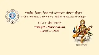 IISER Bhopal Twelfth Convocation_August 25, 2025