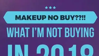 Makeup No Buy | What I&rsquo;m NOT Buying in 2018