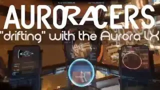 Star Citizen - AuroRAcers - Drifting with Aurora LX