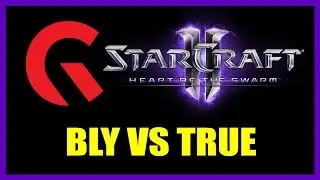 TRUE vs Bly: Gfinity StarCraft 2 Heart of the Swarm Cup