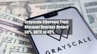 Grayscale Ethereum Trust Discount Reaches Record 60%, GBTC at 45%