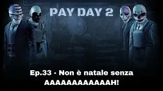 Payday 2 (ITA) Ep.33 - Non è natale senza AAAAAAAAAH!