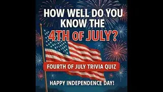 🇺🇸 Fourth of July Trivia Quiz &ndash; How Much Do You Know About Independence Day?