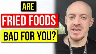 Are Fried Foods Bad For You?