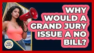 Why Would a Grand Jury Issue a No Bill?