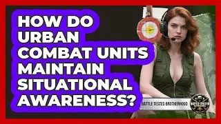 How Do Urban Combat Units Maintain Situational Awareness? - Battle Tested Brotherhood