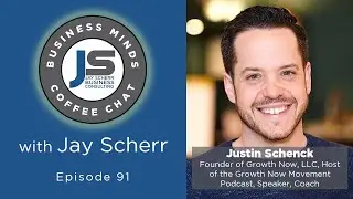 Business Minds Coffee Chat with Justin Schenck | Ep. #91