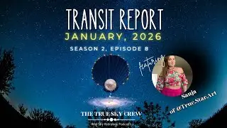 JANUARY TRANSIT REPORT Episode 9, Season 2 THE TRUE SKY CREW Real Sky Astrology Podcast