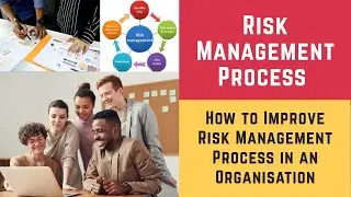 Risk Management Process and How to Improve Risk Management Process in an Organisation