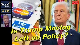 Sharpe Way No. 735! Is Trump Moving Left on Policy? LIVE Discussion!