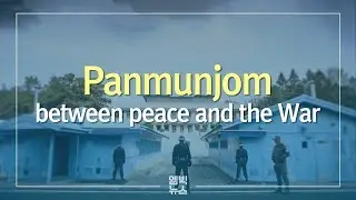 Panmunjom, between peace and the War