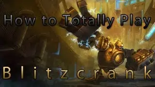 League of Legends - How to Totally Play Blitzcrank
