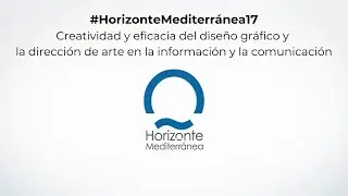 #HorizonteMediterr&aacute;nea17. Monogr. &ldquo;Creatividad y eficacia del dise&ntilde;o gr&aacute;fico y la direcci&oacute;n de arte