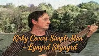 Kirby Covers Simple Man On The Acoustic - Lynyrd Skynyrd