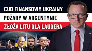 Jak Ukraina Zgromadziła Miliardy? Złoża Litu dla Żydowskiego Miliardera, Pożary w Argentynie!