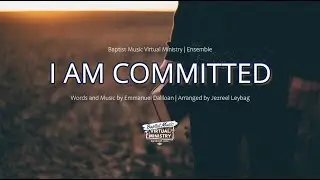 I Am Committed | Baptist Music Virtual Ministry | Ensemble