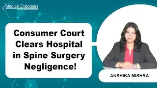 Consumer Court Dismisses Spine Surgery Negligence Case, Clears Ludhiana Hospital & Neurosurgeon