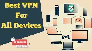 Best VPN For All Devices 2024 | Top 4 VPN For Multiple Devices