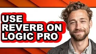 How to Use Reverb on Logic Pro (full Guide)