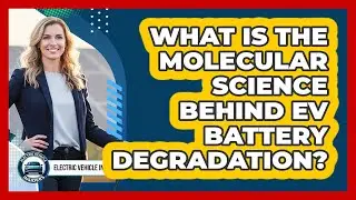 What Is The Molecular Science Behind EV Battery Degradation? - Electric Vehicle Insiders