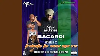 Bacardi Session 25 (feat. KokiDeMic, Kiid_Charmaine & MyloMan)