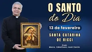 SANTO DO DIA - 13 FEVEREIRO: SANTA CATARINA DE RICCI