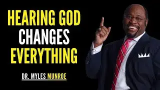 If You Can Hear God Clearly, This Will Change Everything | Dr. Myles Munroe Kingdom Principles