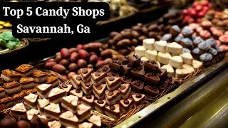 Top 5 Candy Shops in Savannah, Ga