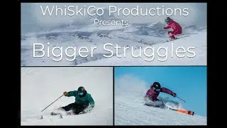 Skiing - Bigger Struggles - WhiSkiCo