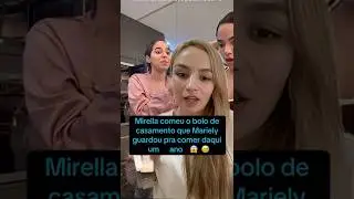 Mirella comeu bolo que Mariely guardou do seu casamento pra comer s&oacute; daqui um ano 😱 #mirellasantos
