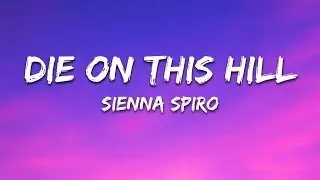 SIENNA SPIRO - Die On This Hill (Lyrics)