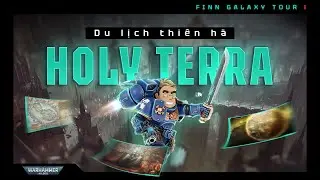 Finn Galaxy Tour #1 | THỦ Đ&Ocirc; TERRA Linh Thi&ecirc;ng Của Đế Chế [WARHAMMER 40K]