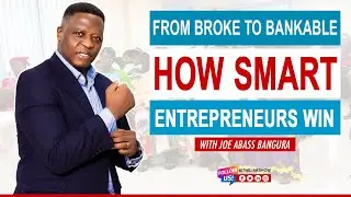 FROM BROKE TO BANKABLE -  HOW SMART ENTREPRENEURS WIN.