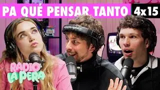 Pensar demasiado | Radio La Pera 4x15