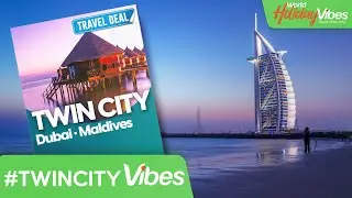 Dubai & The Maldives Twin City Experience | World Holiday Vibes