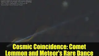 Cosmic Coincidence: Comet Lemmon and Meteor's Rare Dance | Astronomy Photography