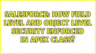 Salesforce: How Field level and object level security enforced in apex class?